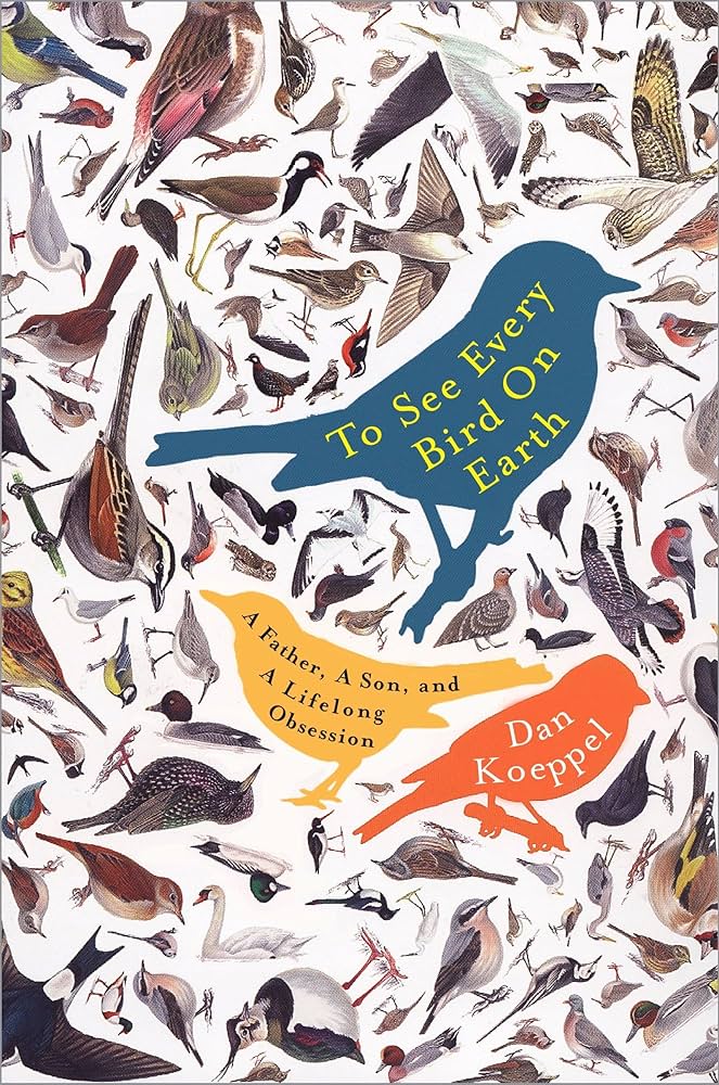 To See Every Bird on Earth: A Father, a Son, and a Lifelong